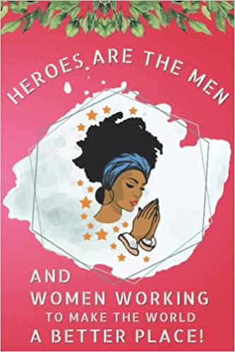 Heroes Are The Men And Women Working To Make The World A Better Place!: Journal Paperback – June 4, 2022